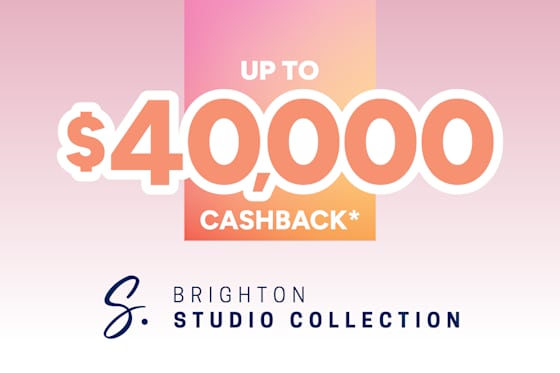 Up to $40,000 Cashback* on Brighton Studio Collection